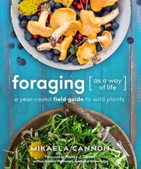 Foraging as a Way of Life: A Year-Round Field Guide to Wild Plants цена и информация | Книги о питании и здоровом образе жизни | kaup24.ee