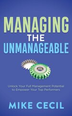 Managing the Unmanageable: Unlock Your Full Management Potential to Empower Your Top Performers цена и информация | Книги по экономике | kaup24.ee