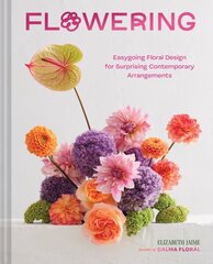 Flowering: Easygoing Floral Design for Surprising Contemporary Arrangements hind ja info | Tervislik eluviis ja toitumine | kaup24.ee