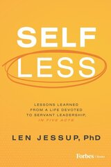 Self Less: Lessons Learned from a Life Devoted to Servant Leadership, in Five Acts hind ja info | Majandusalased raamatud | kaup24.ee