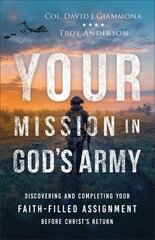 Your Mission in God's Army: Discovering and Completing Your Faith-Filled Assignment before Christ's Return цена и информация | Духовная литература | kaup24.ee