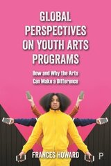 Global Perspectives on Youth Arts Programs: How and Why the Arts Can Make a Difference цена и информация | Книги по социальным наукам | kaup24.ee