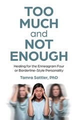 Too Much and Not Enough: Healing for the Enneagram Four or Borderline-Style Personality цена и информация | Книги по социальным наукам | kaup24.ee