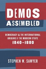 Demos Assembled: Democracy and the International Origins of the Modern State, 18401880 цена и информация | Исторические книги | kaup24.ee