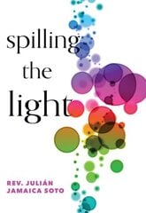 Spilling the Light: Meditations on Hope and Resilience цена и информация | Книги по социальным наукам | kaup24.ee