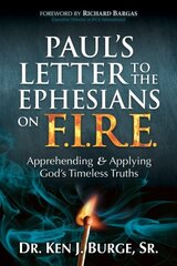 Pauls Letter to the Ephesians on F.I.R.E.: Apprehending and Applying Gods Timeless Truths цена и информация | Духовная литература | kaup24.ee