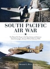 South Pacific Air War: The Role of Airpower in the New Guinea and Solomon Island Campaigns, January 1943 to February 1944 цена и информация | Исторические книги | kaup24.ee