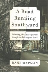 Road Running Southward: Following John Muir's Journey Through an Endangered Land цена и информация | Книги по социальным наукам | kaup24.ee