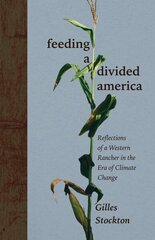 Feeding a Divided America: Reflections of a Western Rancher in the Era of Climate Change цена и информация | Книги по экономике | kaup24.ee