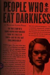 People Who Eat Darkness: The True Story of a Young Woman Who Vanished from the Streets of Tokyo--And the Evil That Swallowed Her Up цена и информация | Биографии, автобиогафии, мемуары | kaup24.ee