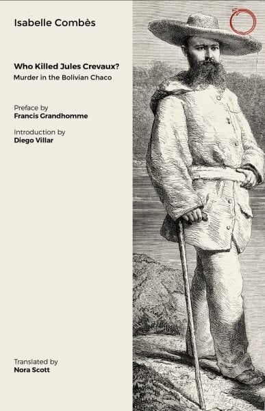 Who Killed Jules Crevaux?: Murder in the Bolivian Chaco цена и информация | Ajalooraamatud | kaup24.ee