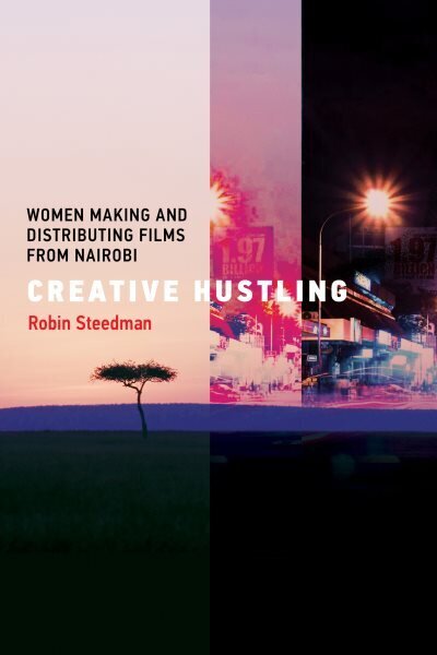 Creative Hustling: Women Making and Distributing Films from Nairobi hind ja info | Ühiskonnateemalised raamatud | kaup24.ee