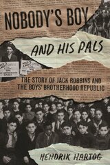 Nobody's Boy and His Pals: The Story of Jack Robbins and the Boys Brotherhood Republic цена и информация | Книги по экономике | kaup24.ee