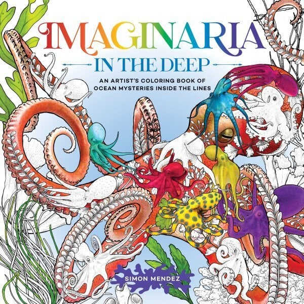 Imaginaria: In the Deep: An Artists Coloring Book of Ocean Mysteries Inside the Lines hind ja info | Väikelaste raamatud | kaup24.ee