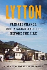 Lytton: Climate Change, Colonialism and Life Before the Fire цена и информация | Биографии, автобиогафии, мемуары | kaup24.ee