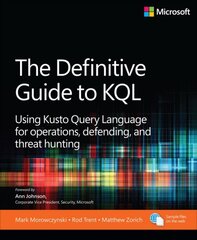 Definitive Guide to KQL: Using Kusto Query Language for operations, defending, and threat hunting hind ja info | Majandusalased raamatud | kaup24.ee