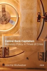 Central Bank Capitalism: Monetary Policy in Times of Crisis hind ja info | Majandusalased raamatud | kaup24.ee