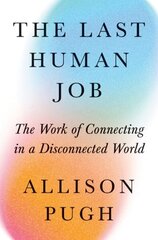 Last Human Job: The Work of Connecting in a Disconnected World hind ja info | Ühiskonnateemalised raamatud | kaup24.ee