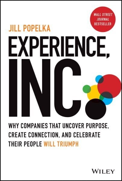 Experience, Inc.: Why Companies That Uncover Purpose, Create Connection, and Celebrate Their People Will Triumph цена и информация | Majandusalased raamatud | kaup24.ee