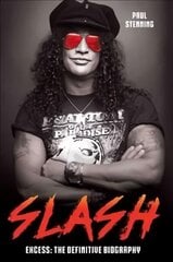 Slash - Surviving Guns N' Roses, Velvet Revolver and Rock's Snake Pit: Excess: The Biography цена и информация | Биографии, автобиогафии, мемуары | kaup24.ee