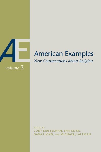 American Examples: New Conversations about Religion, Volume Three цена и информация | Usukirjandus, religioossed raamatud | kaup24.ee