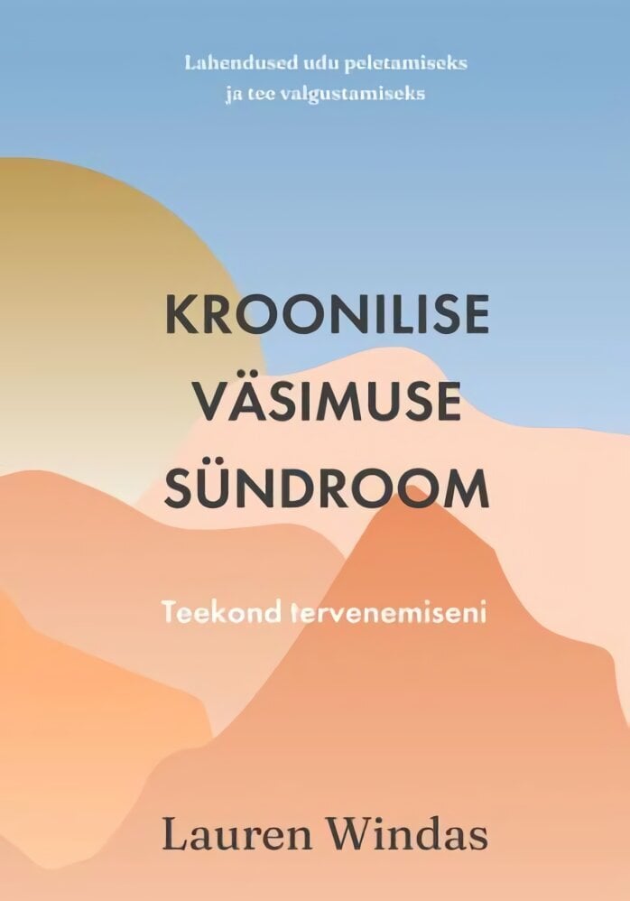 Kroonilise väsimuse sündroom: Teekond tervenemiseni цена и информация | Eneseabiraamatud | kaup24.ee