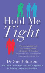 Hold Me Tight : Your Guide to the Most Successful Approach to Building Loving Relationships hind ja info | Eneseabiraamatud | kaup24.ee