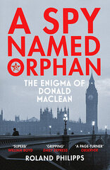 Spy Named Orphan : The Enigma of Donald Maclean, A цена и информация | Биографии, автобиогафии, мемуары | kaup24.ee