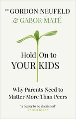Hold on to Your Kids: Why Parents Need to Matter More Than Peers цена и информация | Книги о воспитании детей | kaup24.ee