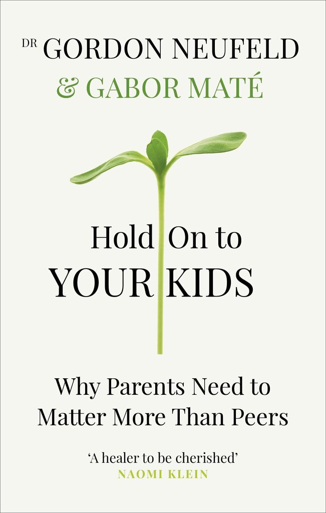 Hold on to Your Kids : Why Parents Need to Matter More Than Peers hind ja info | Lastekasvatusraamatud | kaup24.ee