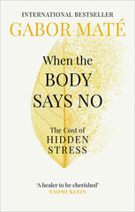 When the Body Says No : The Cost of Hidden Stress цена и информация | Самоучители | kaup24.ee