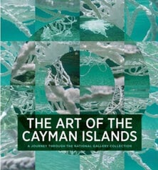 Art of the Cayman Islands : A Journey Through the National Gallery Collection, The цена и информация | Книги об искусстве | kaup24.ee