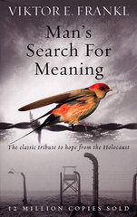 Man's Search For Meaning : The classic tribute to hope from the Holocaust цена и информация | Биографии, автобиогафии, мемуары | kaup24.ee