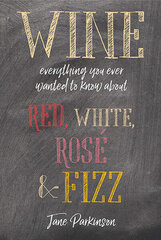 Wine : Everything You Ever Wanted to Know About Red, White, Rose & Fizz цена и информация | Книги рецептов | kaup24.ee