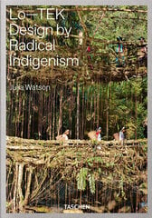 Julia Watson. Lo-TEK. Design by Radical Indigenism hind ja info | Kunstiraamatud | kaup24.ee