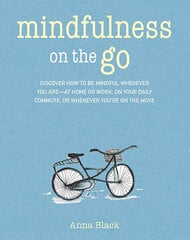 Mindfulness on the Go : Discover How to be Mindful Wherever You are-at Home or Work цена и информация | Самоучители | kaup24.ee