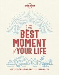 Lonely Planet The Best Moment Of Your Life цена и информация | Самоучители | kaup24.ee