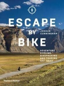 Escape by Bike: Adventure Cycling, Bikepacking and Touring Off-Road hind ja info | Reisiraamatud, reisijuhid | kaup24.ee