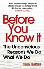 Before You Know It: The Unconscious Reasons We Do What We Do цена и информация | Самоучители | kaup24.ee