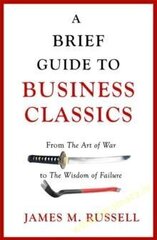 Brief Guide to Business Classics : From The Art of War to The Wisdom of Failure цена и информация | Книги по экономике | kaup24.ee