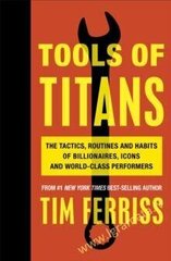 Tools of Titans: The Tactics, Routines, and Habits of Billionaires, Icons, and World-Class Performe hind ja info | Majandusalased raamatud | kaup24.ee