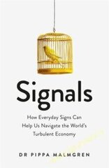 Signals : How Everyday Signs Can Help Us Navigate the World's Turbulent Economy цена и информация | Книги по экономике | kaup24.ee