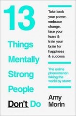 13 Things Mentally Strong People Don't Do: 13 Things Mentally Strong People Avoid and How You Can Become Your Strongest and Best Self цена и информация | Самоучители | kaup24.ee