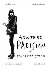 How to be Parisian : Wherever You Are hind ja info | Eneseabiraamatud | kaup24.ee