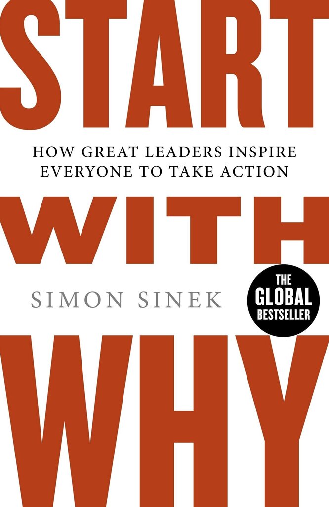 Start with Why : How Great Leaders Inspire Everyone to Take Action hind ja info | Eneseabiraamatud | kaup24.ee