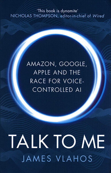 Talk to Me : Amazon, Google, Apple and the Race for Voice-Controlled AI цена и информация | Entsüklopeediad, teatmeteosed | kaup24.ee