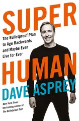 Super Human : The Bulletproof Plan to Age Backward and Maybe Even Live Forever hind ja info | Tervislik eluviis ja toitumine | kaup24.ee
