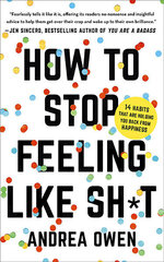 How to Stop Feeling Like Sh*t : 14 habits that are holding you back from happiness hind ja info | Eneseabiraamatud | kaup24.ee