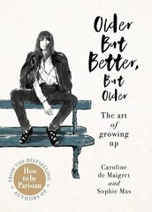 Older but Better, but Older: From the authors of How To Be Parisian цена и информация | Самоучители | kaup24.ee