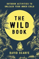 The Wild Book: Outdoor Activit ies To Unleash Your Inner Chil цена и информация | Романы | kaup24.ee